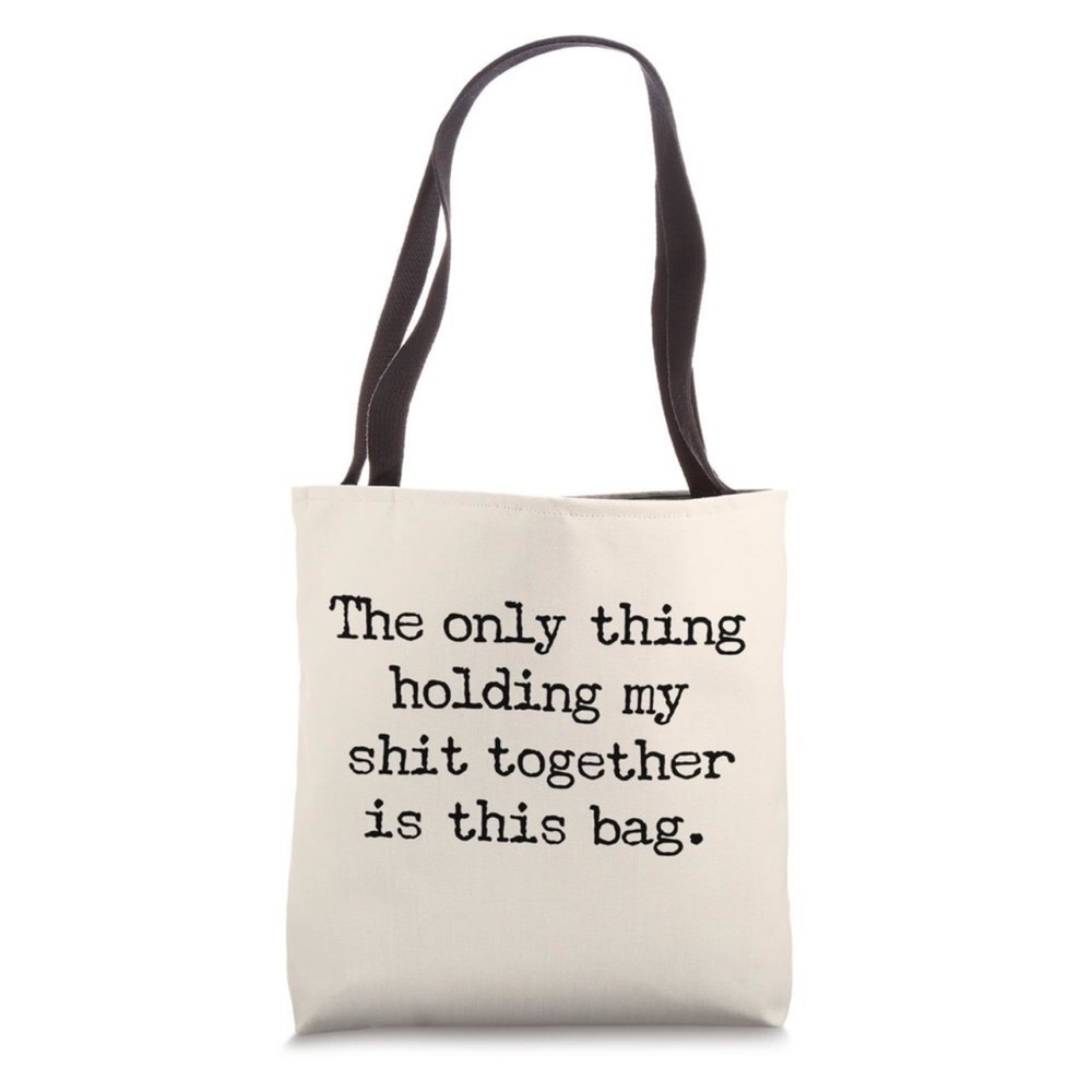 The Only Thing Holding My Shit Together Is This Bag Tote Bag o_o